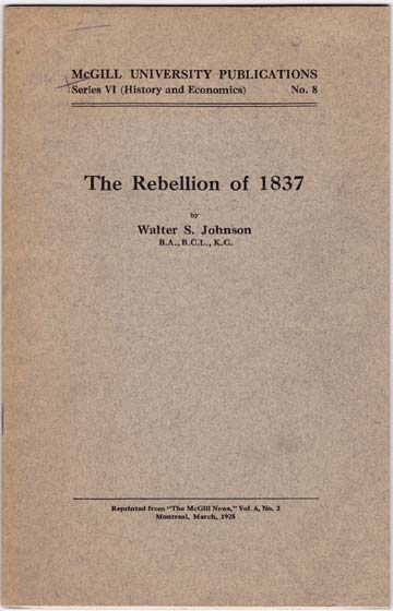 Image for The Rebellion of 1837. An Address Delivered to the McGill Historical Club. January 22, 1925.